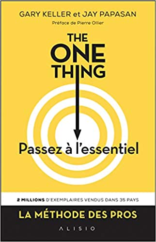 The One Thing, passez à l'essentiel ! - Comment réussir tout ce que vous entreprenez