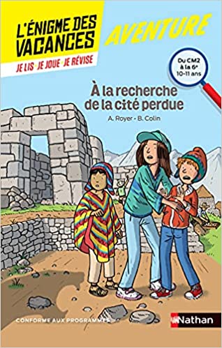 L'énigme des vacances - A la recherche de la cité perdue - Un roman-jeu pour réviser les principales notions du programme - CM2 vers 6ème - 10/11 ans