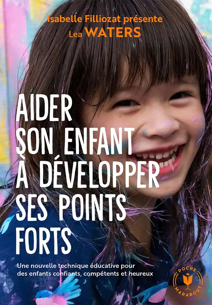 AIDER SON ENFANT A DEVELOPPER SES POINTS FORTS - UNE NOUVELLE TECHNIQUE EDUCATIVE POUR DES ENFANTS C