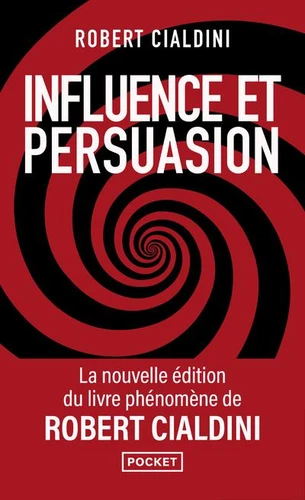 Influence et persuasion - Comprendre et maîtriser les mécanismes et les techniques de persuasion