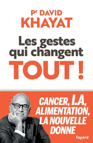 Les gestes qui changent tout !. Cancer, I.A., alimentation, la nouvelle donne