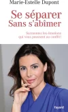 Se séparer sans s&rsquo;abîmer. Surmontez les émotions qui vous poussent au conflit !