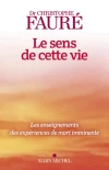 Le sens de cette vie. Les enseignements des expériences de mort imminente