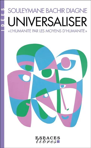 Universaliser. "L'humanité par les moyens d'humanité"
