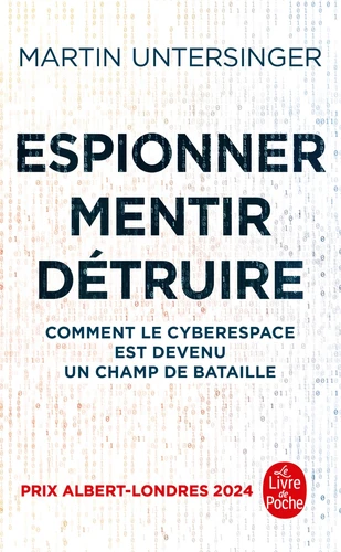 Espionner, mentir, détruire. Comment le cyberespace est devenu un champ de bataille