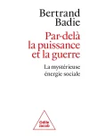 Par-delà la puissance et la guerre. La mystérieuse énergie sociale