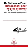 Bien manger pour ne plus déprimer. Prendre soin de son intestin pour pendre soin de son cerveau