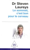 Le sommeil, c&rsquo;est bon pour le cerveau. Avec des conseils, fondés scientifiquement, pour tout âge et tout problème