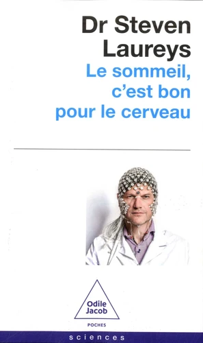 Le sommeil, c'est bon pour le cerveau. Avec des conseils, fondés scientifiquement, pour tout âge et tout problème