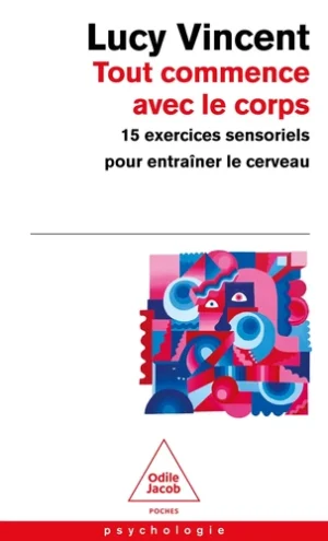 Tout commence avec le corps. 15 exercices sensoriels pour entraîner le cerveau