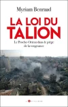 La Loi du Talion. Le Proche-Orient dans le piège de la vengeance