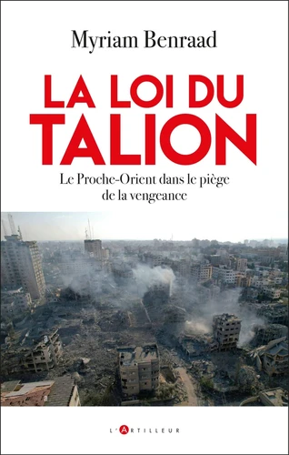 La Loi du Talion. Le Proche-Orient dans le piège de la vengeance