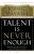 Talent Is Never Enough: Discover the Choices That Will Take You Beyond Your Talent  Paperback Author :   John Maxwell
