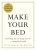 Make Your Bed: Small things that can change your life and maybe the world  Hardcover Author :   William H. McRaven