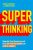 Super Thinking : Upgrade Your Reasoning and Make Better Decisions with Mental Models  Paperback Author :   Gabriel Weinberg