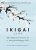 Ikigai : The Japanese secret to a long and happy life  Hardcover Author :   Hector Garcia , Francesc Miralles